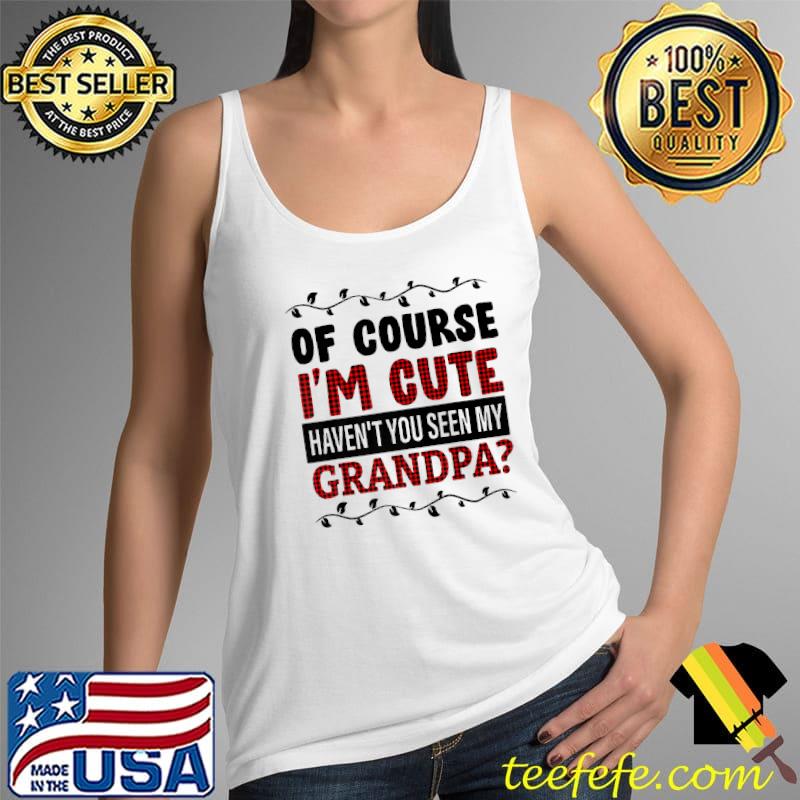 Of Course I'm Cute Haven't You Seen My Grandpa Red Plaid Kid Premium T-Shirt Tank Top Of Course I'm Cute Haven't You Seen My Grandpa Red Plaid Kid Premium T-Shirt Tank Top