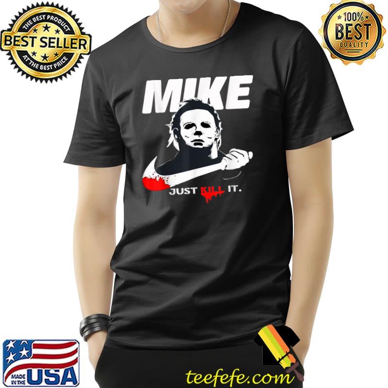 Official mike Just Kill It Halloween Kills T-Shirt Unisex Official mike Just Kill It Halloween Kills T-Shirt Unisex