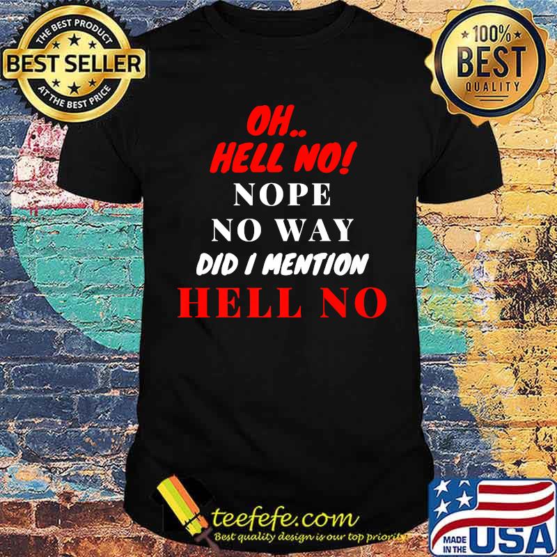 OH HELL NO! nope no way did i mention hell no T-Shirt