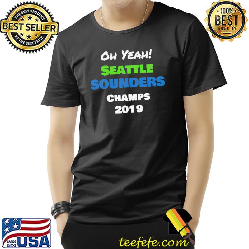 Oh Yeah Seattle Sounders Champs 2019 Shirt Unisex Oh Yeah Seattle Sounders Champs 2019 Shirt Unisex