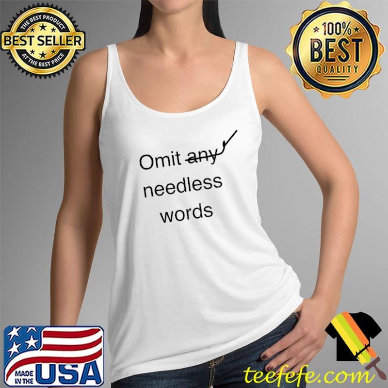 Omit Needless Words Funny T-Shirt Tank Top Omit Needless Words Funny T-Shirt Tank Top