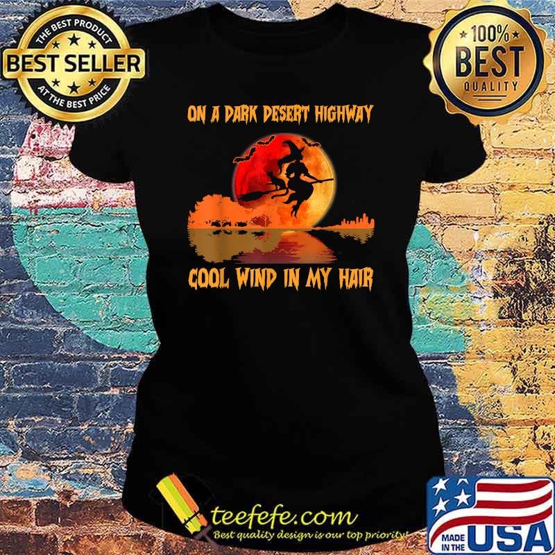 On A Dark Desert Highway Witch Feels Cool Wind in My Hair Vintage T-Shirt Ladies tee On A Dark Desert Highway Witch Feels Cool Wind in My Hair Vintage T-Shirt Ladies tee