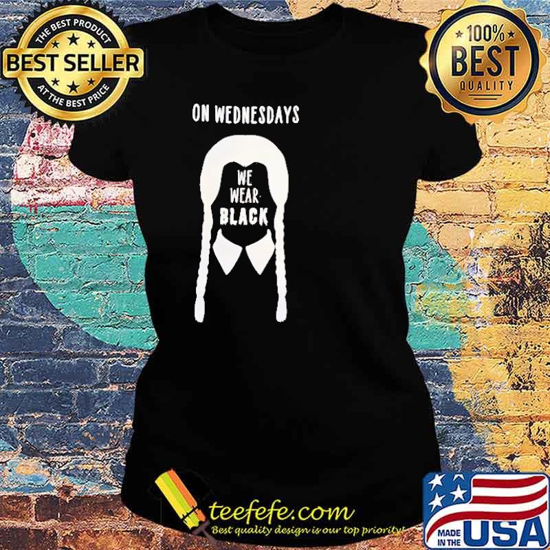 On Wednesdays We Wear Black Shirt Ladies tee On Wednesdays We Wear Black Shirt Ladies tee