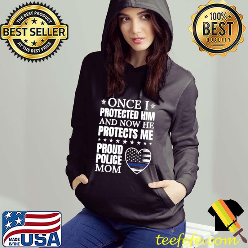 Once Protected Him And Now He Protects Me Proud Police Mom T-Shirt Once Protected Him And Now He Protects Me Proud Police Mom T-Shirt