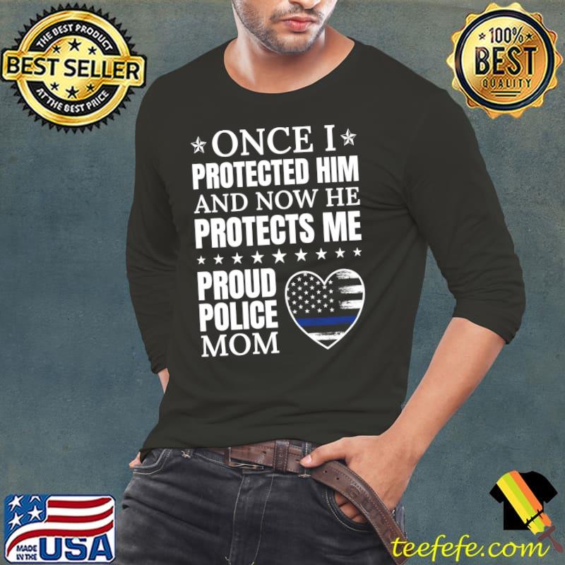 Once Protected Him And Now He Protects Me Proud Police Mom T-Shirt Long Sleeve Tee Once Protected Him And Now He Protects Me Proud Police Mom T-Shirt Long Sleeve Tee
