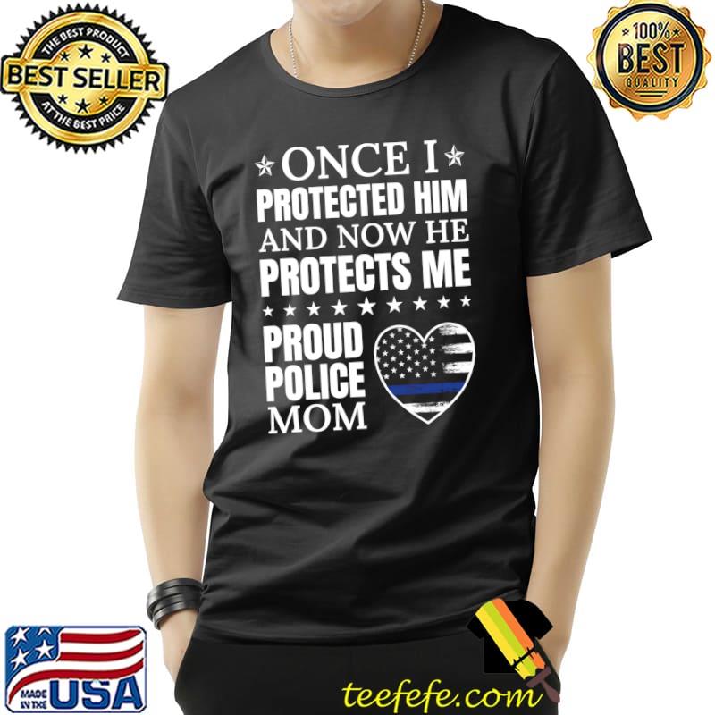 Once Protected Him And Now He Protects Me Proud Police Mom T-Shirt Unisex Once Protected Him And Now He Protects Me Proud Police Mom T-Shirt Unisex