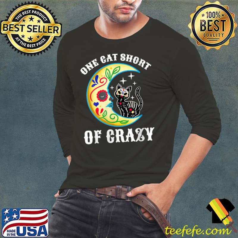 One Cat Short Of Crazy Sugar Skull Moon and Kitten T-Shirt