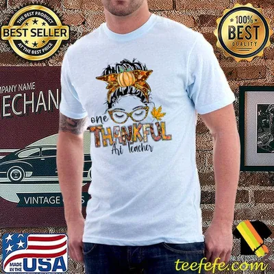 One Thankful Art Teacher Messy Bun Thanksgiving T-Shirt