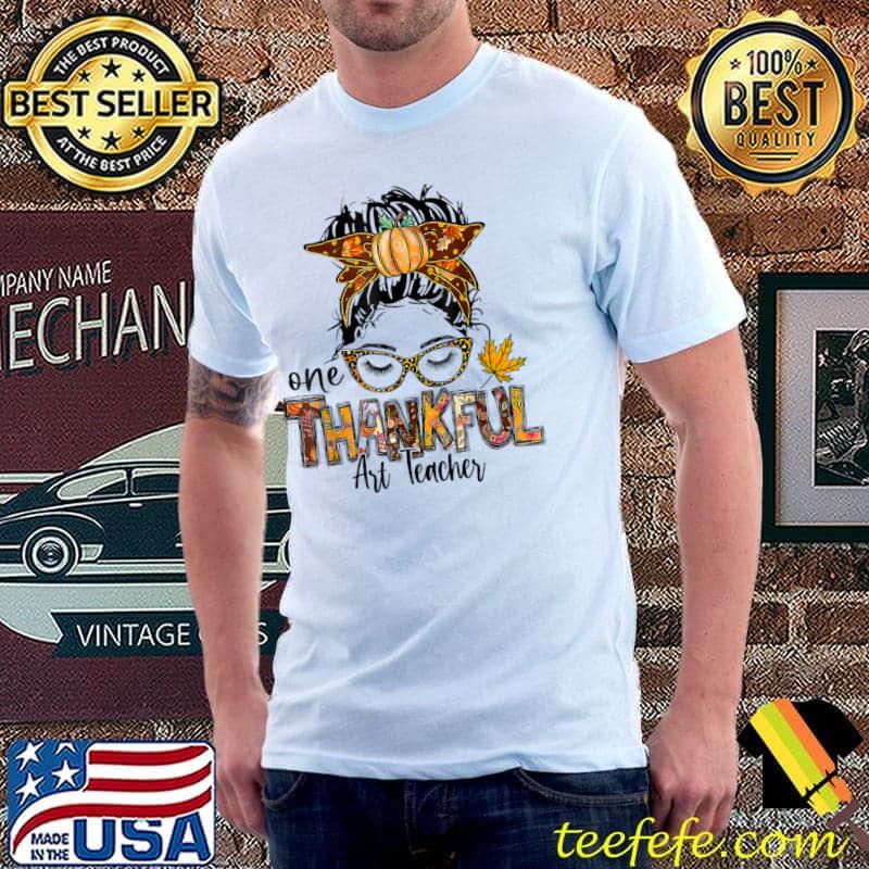One Thankful Art Teacher Messy Bun Thanksgiving T-Shirt