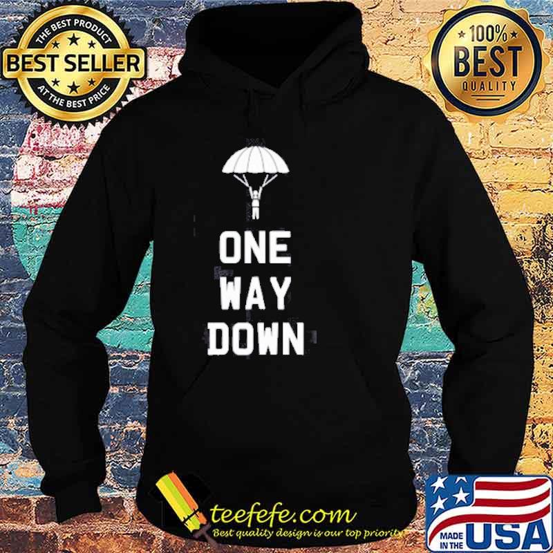 One Way Down Sky Dive Shirt Hoodie One Way Down Sky Dive Shirt Hoodie