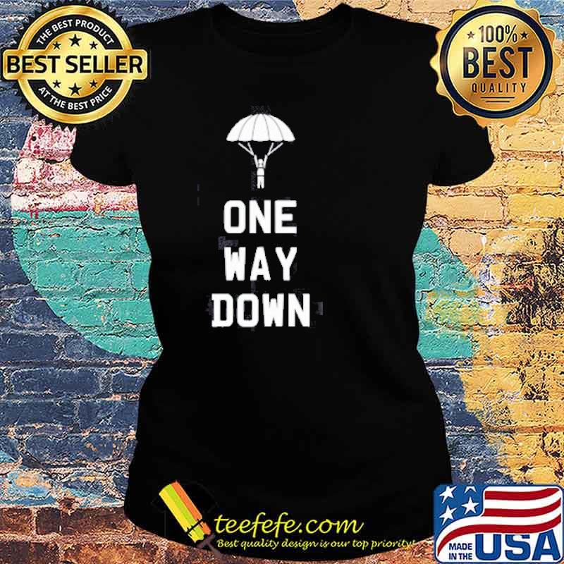 One Way Down Sky Dive Shirt Ladies tee One Way Down Sky Dive Shirt Ladies tee