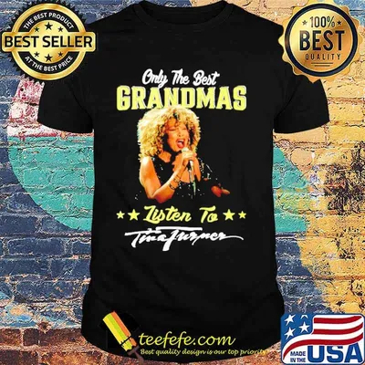 Only The Best Grandmas Listen To Tina Turner Shirt