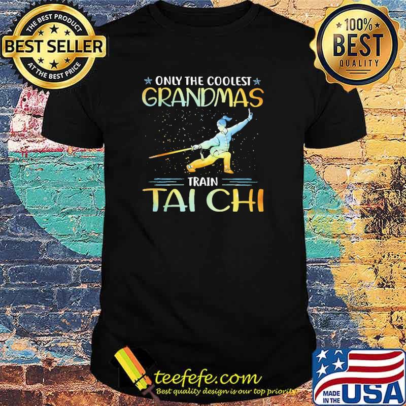 Only The Coolest Grandmas Train Tai Chi Shirt