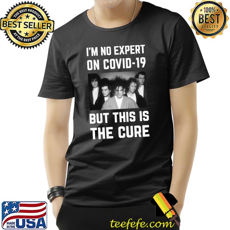 Original - I'm No Expert On Covid-19 But This Is The Cure Essential T-Shirt Unisex Original - I'm No Expert On Covid-19 But This Is The Cure Essential T-Shirt Unisex