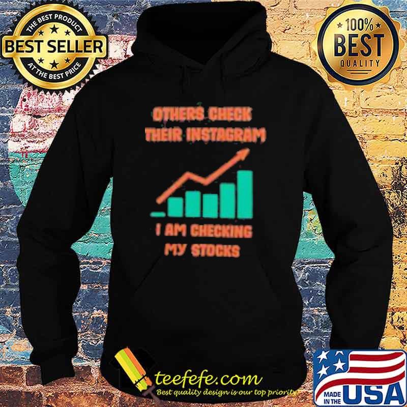 Others check their instagram i am checking my stocks s Hoodie Others check their instagram i am checking my stocks s Hoodie