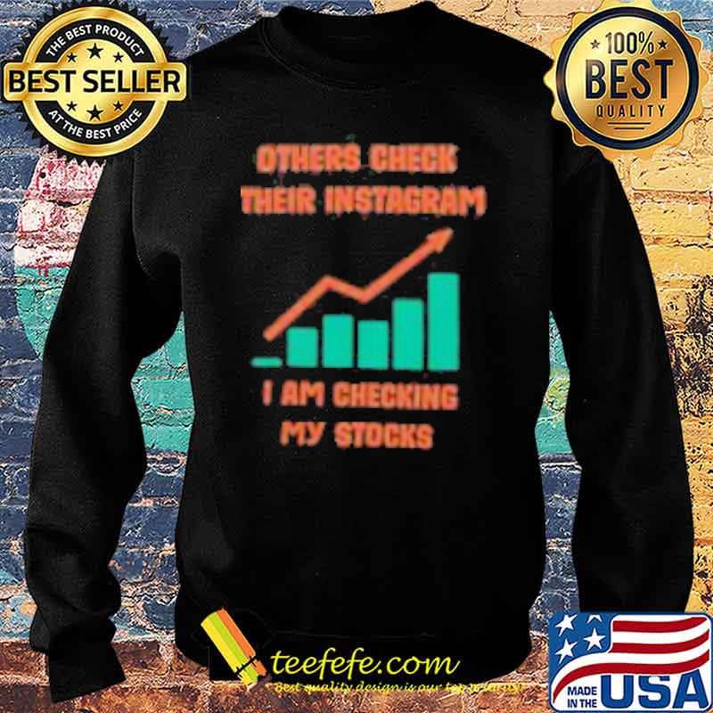Others check their instagram i am checking my stocks s Sweater Others check their instagram i am checking my stocks s Sweater