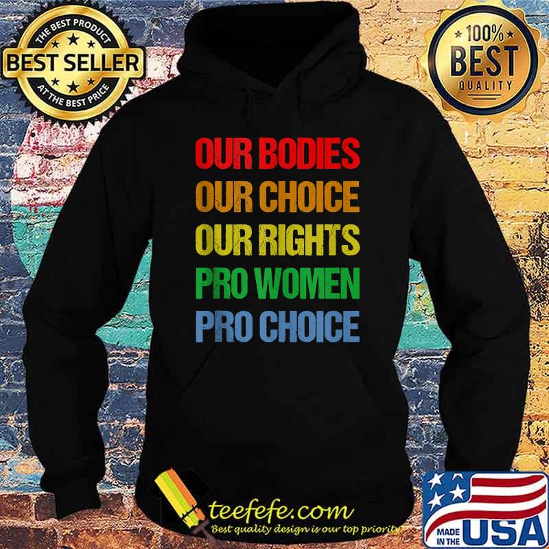 Our Bodies Our Choice Our Rights Pro Women Pro Choice Vintage T-Shirt Hoodie Our Bodies Our Choice Our Rights Pro Women Pro Choice Vintage T-Shirt Hoodie