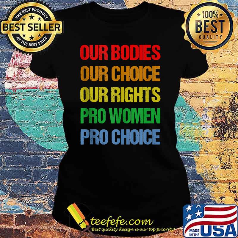 Our Bodies Our Choice Our Rights Pro Women Pro Choice Vintage T-Shirt Ladies tee Our Bodies Our Choice Our Rights Pro Women Pro Choice Vintage T-Shirt Ladies tee
