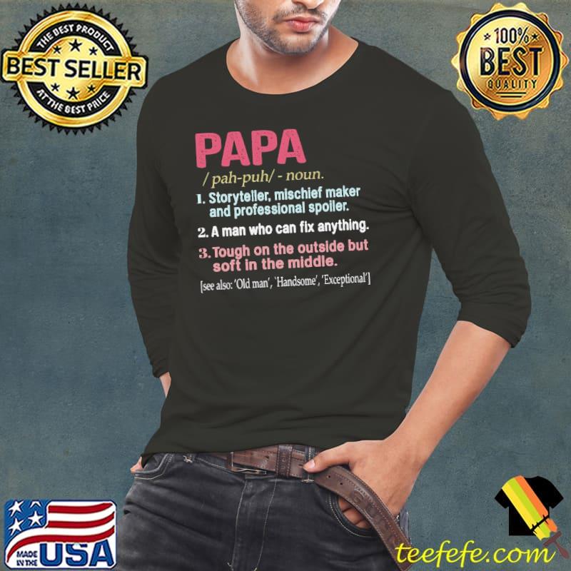 Papa definition storyteller mischief maker and professinonal spoiler a man who can fix anything shirt