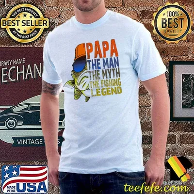 Papa The Man The Myth The Fishing Legend Shirt