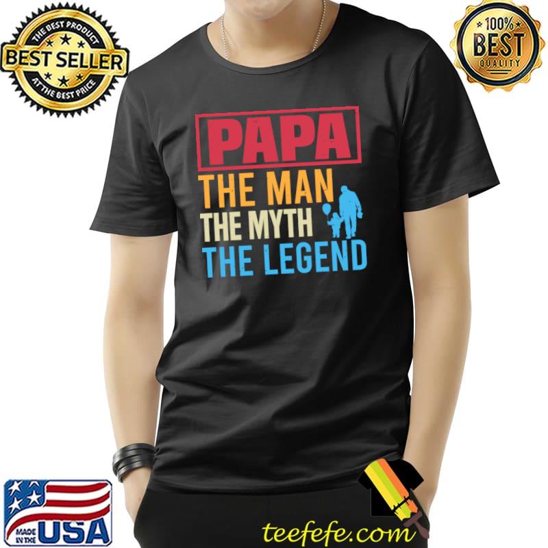 Papa The Man The Myth The Legend T-Shirt Unisex Papa The Man The Myth The Legend T-Shirt Unisex