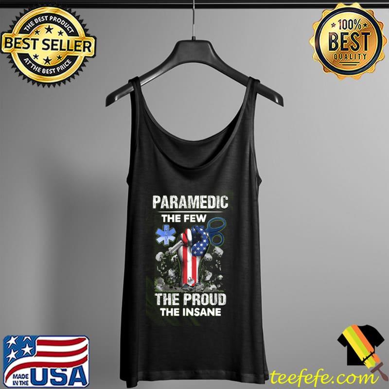 Paramedic The Few The Proud The Insane Shirt Tank Top Paramedic The Few The Proud The Insane Shirt Tank Top
