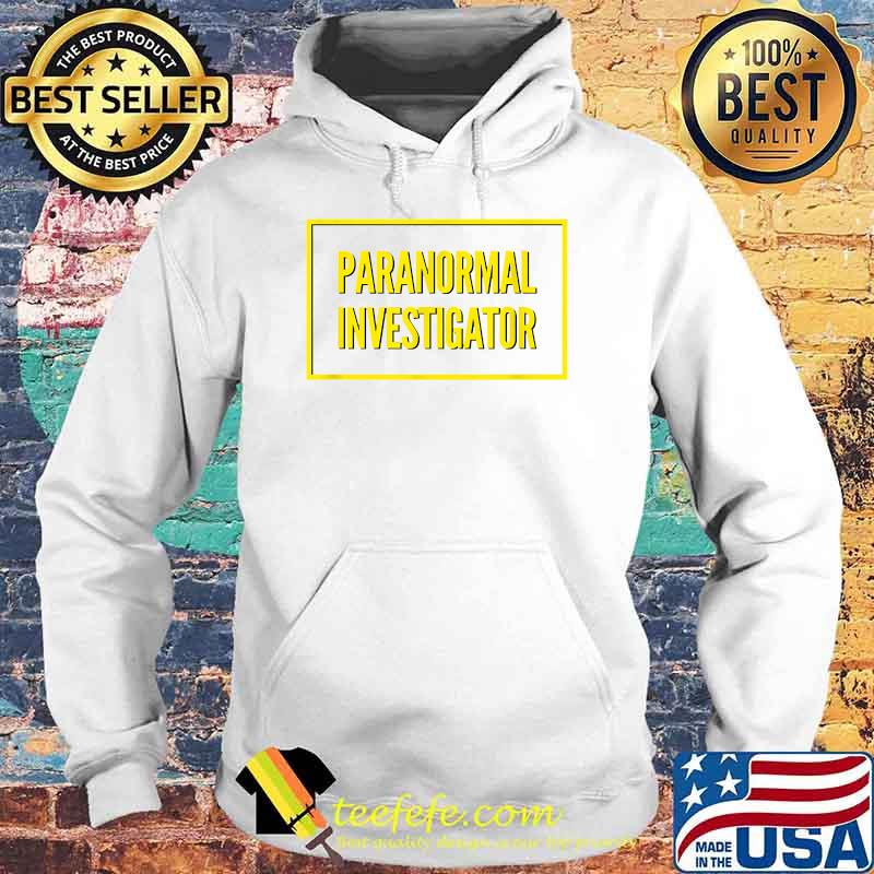 Paranormal Investigator Design T-Shirt Hoodie Paranormal Investigator Design T-Shirt Hoodie