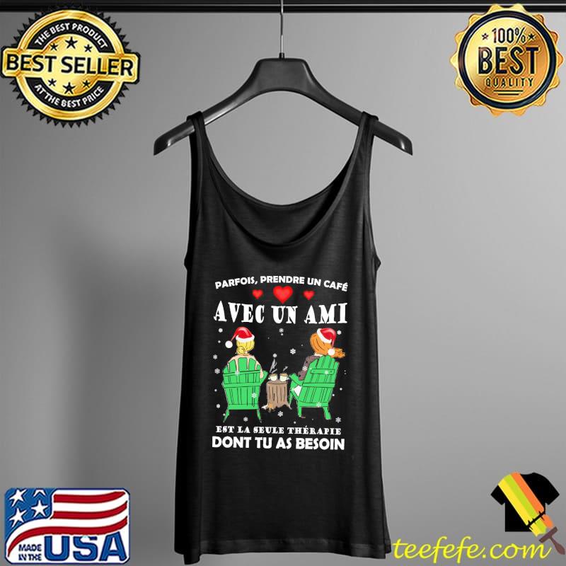 Parfois Prendre Un Cafe Ave Un Ami Est La Seule Therapie Dont Tu As Beson Christmas Shirt Tank Top Parfois Prendre Un Cafe Ave Un Ami Est La Seule Therapie Dont Tu As Beson Christmas Shirt Tank Top