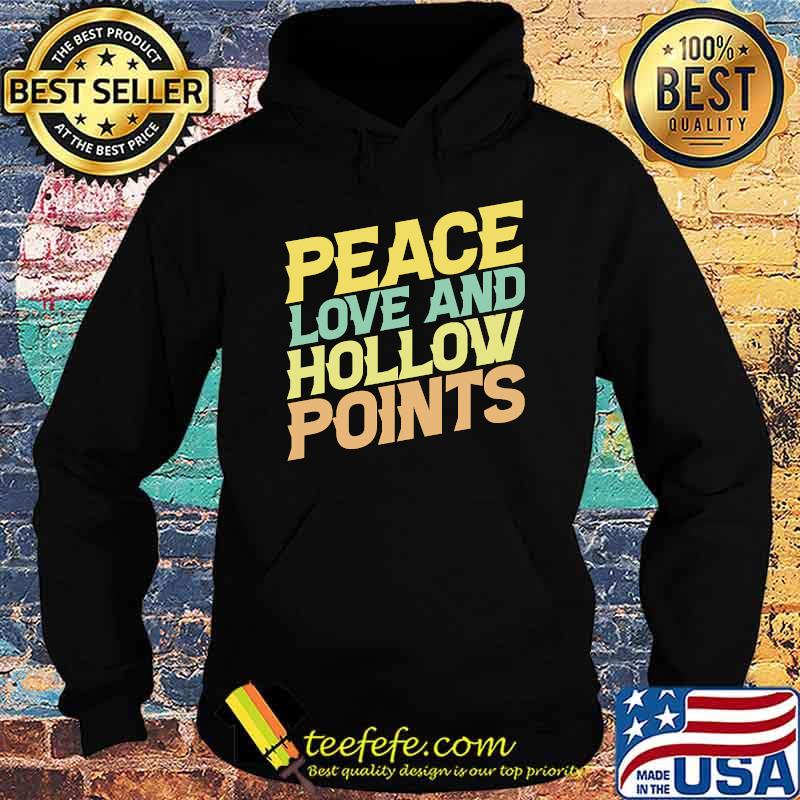 Peace Love And Hollow Points Funny Gun Lover Gun Owner T-s Hoodie Peace Love And Hollow Points Funny Gun Lover Gun Owner T-s Hoodie