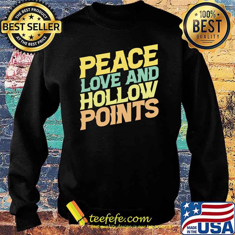Peace Love And Hollow Points Funny Gun Lover Gun Owner T-s Sweater Peace Love And Hollow Points Funny Gun Lover Gun Owner T-s Sweater