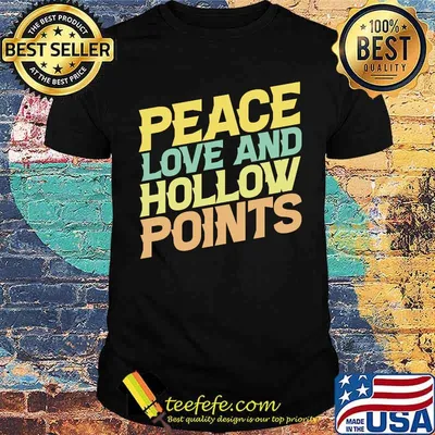 Peace Love And Hollow Points Funny Gun Lover Gun Owner T-shirt