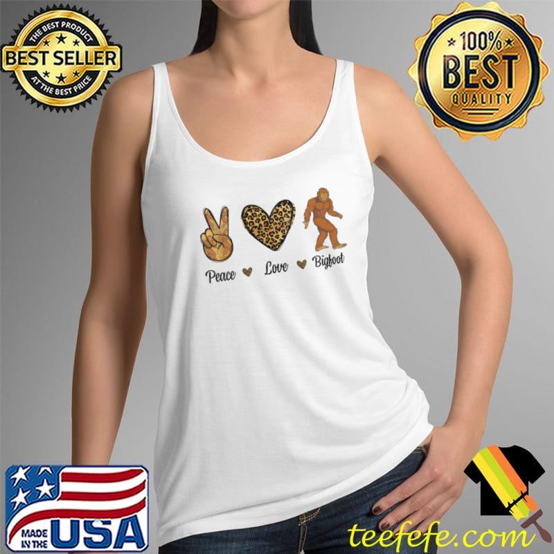 Peace Love Bigfoot Leopard Wild Animals Sasquatch Lover T-Shirt Tank Top Peace Love Bigfoot Leopard Wild Animals Sasquatch Lover T-Shirt Tank Top