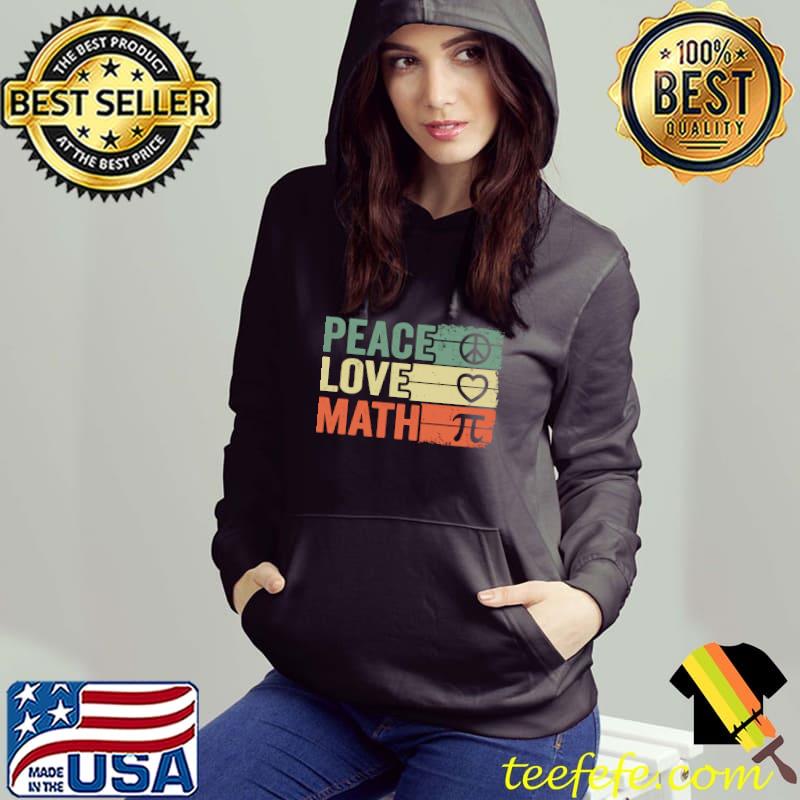 Peace Love Math Vintage Math Nerd Retro Funny Math Teacher T-s Hoodie Peace Love Math Vintage Math Nerd Retro Funny Math Teacher T-s Hoodie