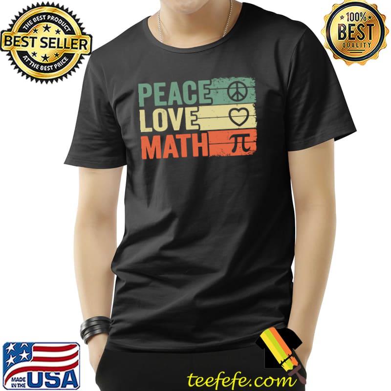 Peace Love Math Vintage Math Nerd Retro Funny Math Teacher T-s Unisex Peace Love Math Vintage Math Nerd Retro Funny Math Teacher T-s Unisex