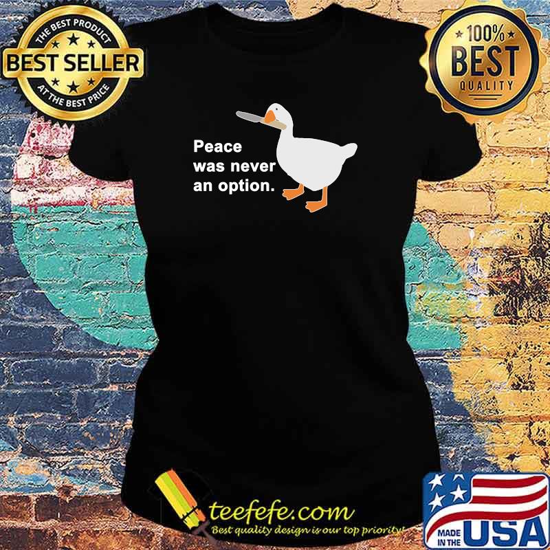 Peace Was Never An Option Goose Game Classic T-Shirt Ladies tee Peace Was Never An Option Goose Game Classic T-Shirt Ladies tee