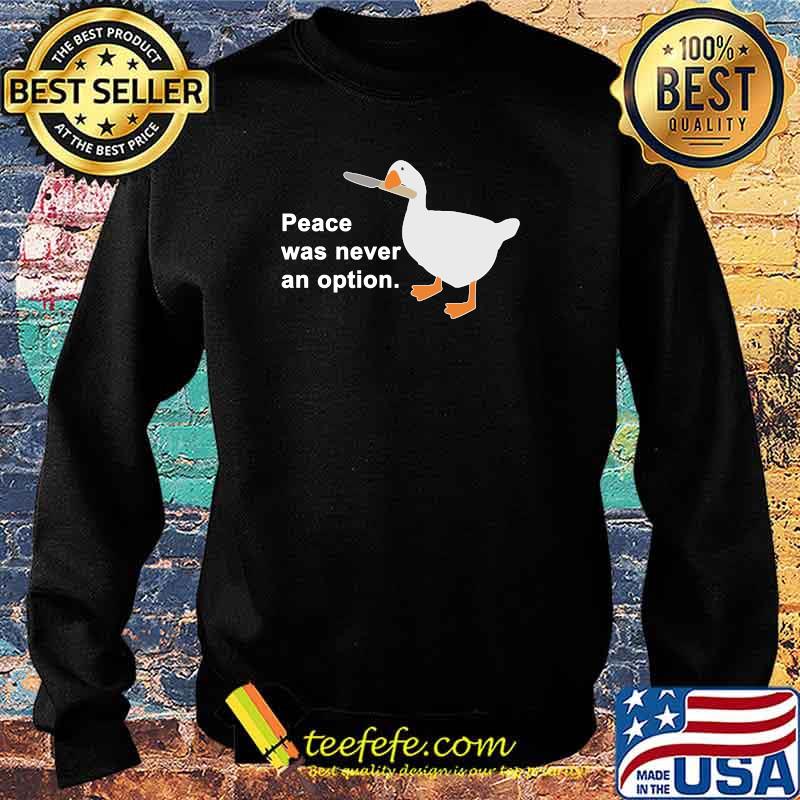 Peace Was Never An Option Goose Game Classic T-Shirt Sweater Peace Was Never An Option Goose Game Classic T-Shirt Sweater