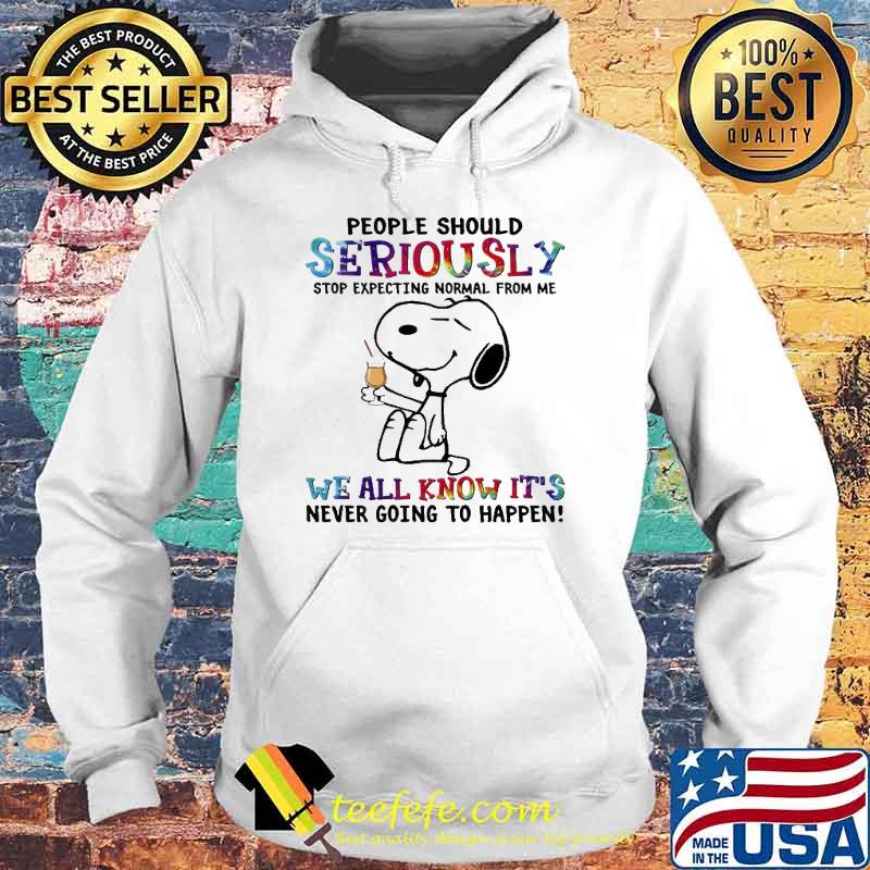 People Should Seriously Stop Expecting Normal From Me We All Know It's Never Going To Happen Snoopy Shirt Hoodie People Should Seriously Stop Expecting Normal From Me We All Know It's Never Going To Happen Snoopy Shirt Hoodie