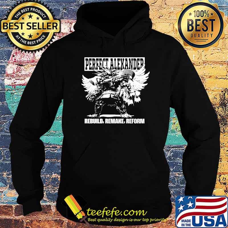 Perfect Alexander Rebuild Remake Reform Shirt Hoodie Perfect Alexander Rebuild Remake Reform Shirt Hoodie