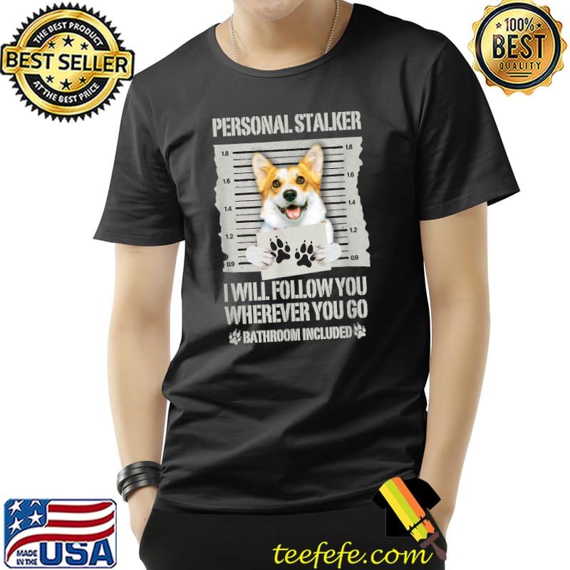 Personal Stalker Dog Corgi T-Shirt Unisex Personal Stalker Dog Corgi T-Shirt Unisex