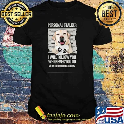 Personal Stalker Dog Labrador Lab T-Shirt