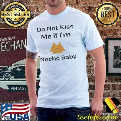 Phomat Do Not Kiss Me If I'm Nacho Baby Shirt