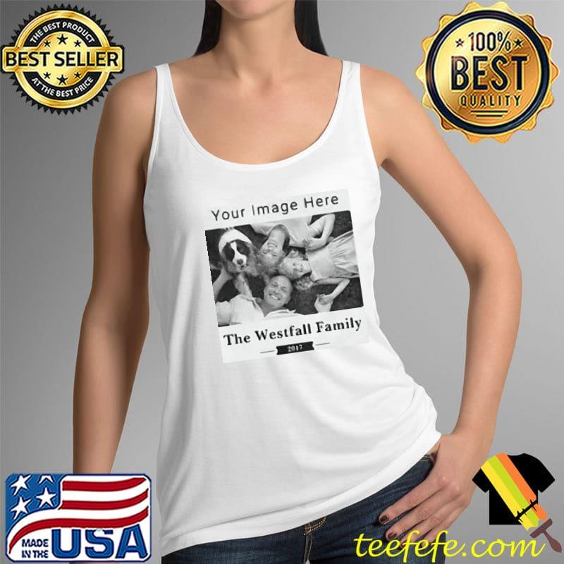 Photo Your Image Here The Westfall Family 2017 Shirt Tank Top Photo Your Image Here The Westfall Family 2017 Shirt Tank Top