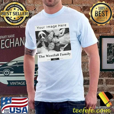 Photo Your Image Here The Westfall Family 2017 Shirt