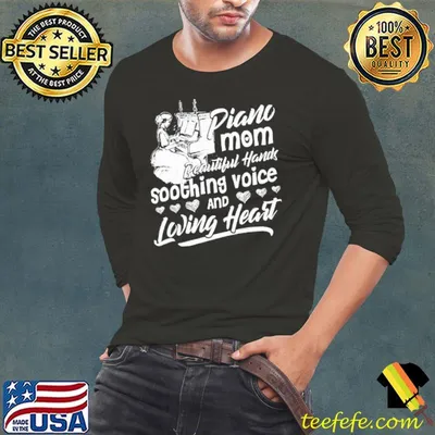 Piano mom Beautiful Hands Soothing Voice And Loving Heart Shirt