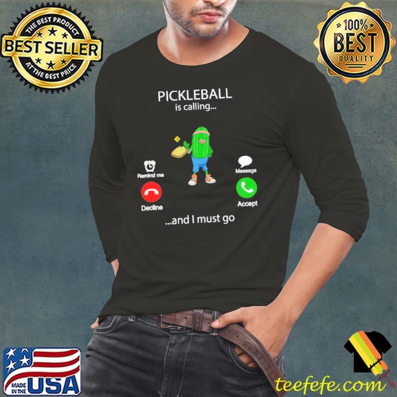 Pickleball IS Calling And I Must Go Shirt