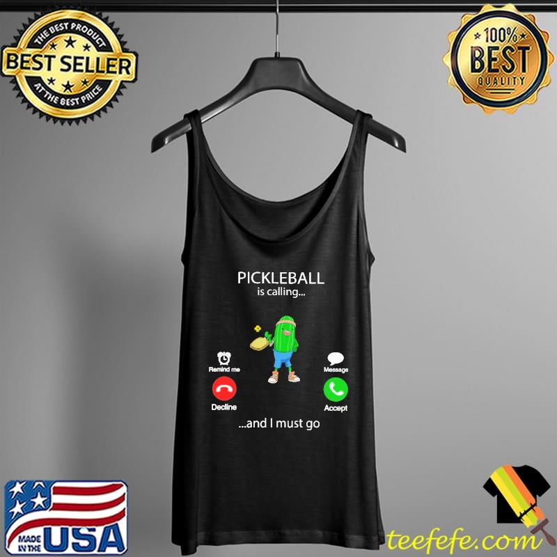 Pickleball IS Calling And I Must Go Shirt Tank Top Pickleball IS Calling And I Must Go Shirt Tank Top