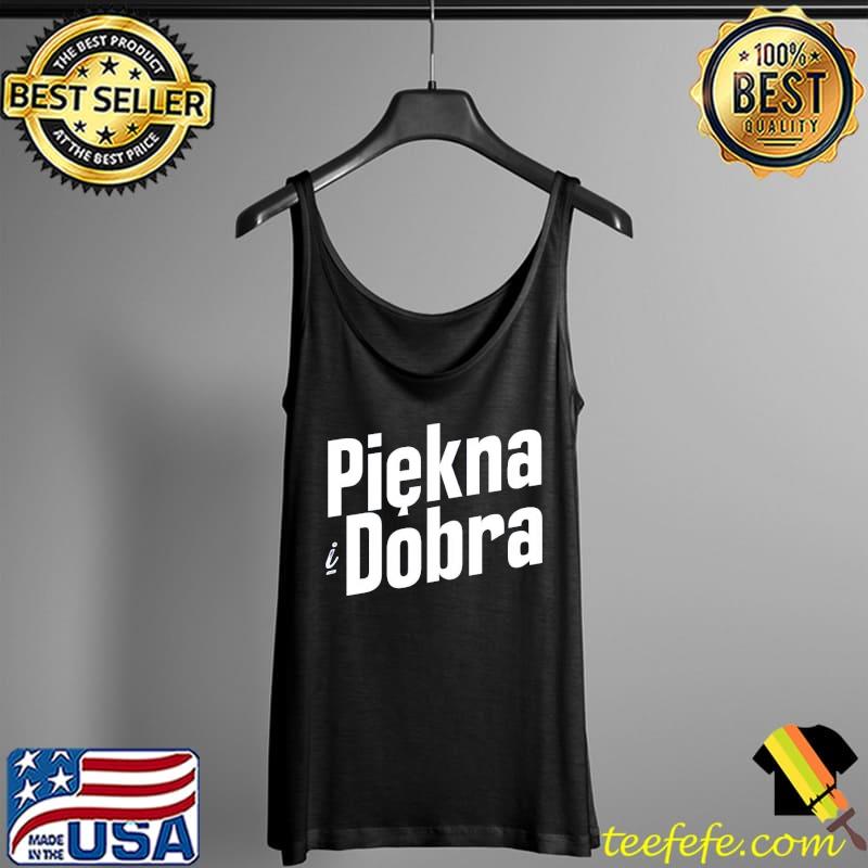 Piekna Dobra Shirt Tank Top Piekna Dobra Shirt Tank Top