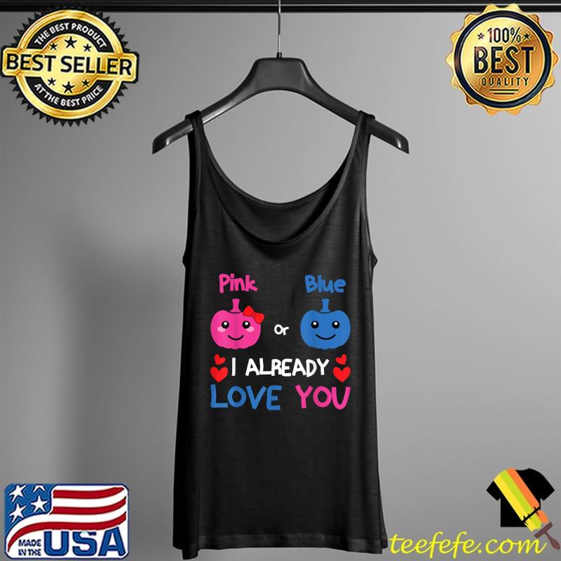Pink or Blue I Already Love You Gender Reveal Halloween T-Shirt Tank Top Pink or Blue I Already Love You Gender Reveal Halloween T-Shirt Tank Top