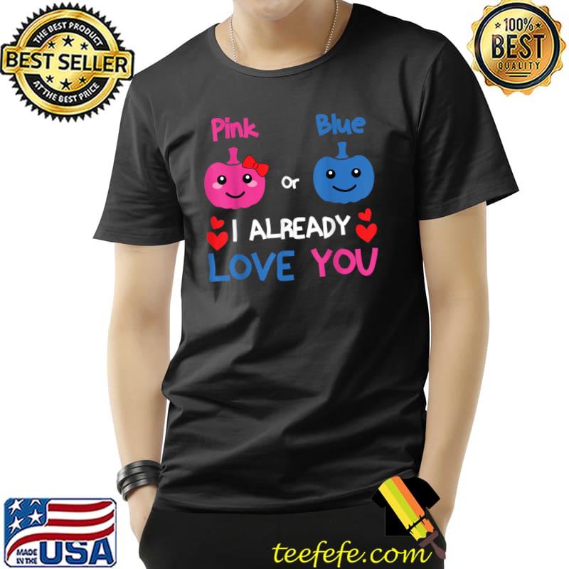 Pink or Blue I Already Love You Gender Reveal Halloween T-Shirt Unisex Pink or Blue I Already Love You Gender Reveal Halloween T-Shirt Unisex