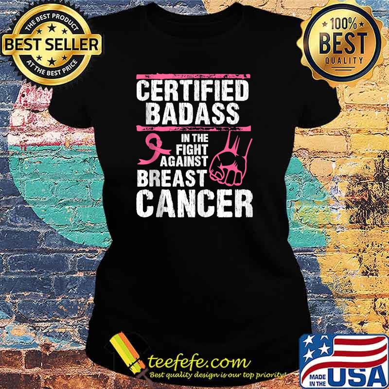 Pink Ribbon Certified Badass Against Breast Cancer Awareness T-s Ladies tee Pink Ribbon Certified Badass Against Breast Cancer Awareness T-s Ladies tee